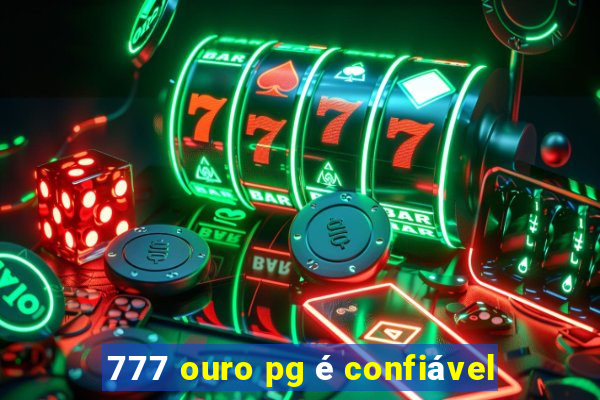 777 ouro pg é confiável